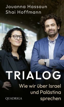 Jouanna Hassoun / Shai Hoffmann: Trialog. Wie wir über Israel und Palästina sprechen