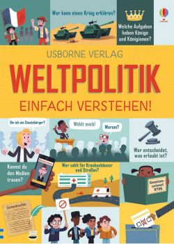 Alex FRITH / Rosie HORE / Louie STOWELL: Weltpolitik – einfach verstehen!“, 4. Aufl. Deutsch, London, Usborne Pub. 2021