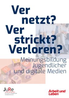 JuRe-Broschüre 2020: Vernetzt? Verstrickt? Verloren? Meinungsbildung Jugendlicher und digitale Medien.