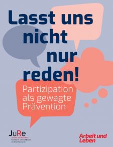 JuRe-Broschüre 2022 „LASST UNS NICHT NUR REDEN! Partizipation als gewagte Prävention“
