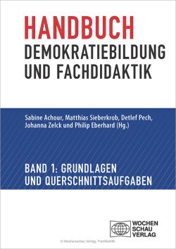 Sabine Achour, Matthias Sieberkrob, Detlef Pech, Johanna Zelck, Philip Eberhard (Hrsg.): Handbuch Demokratiebildung und Fachdidaktik