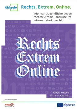 Rechts. Extrem. Online. Wie man Jugendliche gegen rechtsextreme Einflüsse im Internet stark macht Arbeitsmaterial für den Unterricht
