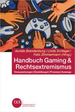 Handbuch Gaming & Rechtsextremismus. Voraussetzungen | Einstellungen | Prozesse | Auswege